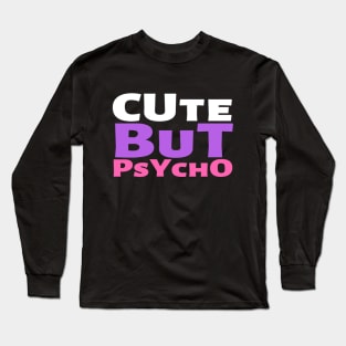 Cute But Psycho Funny Adorable Cutee Type Design Long Sleeve T-Shirt